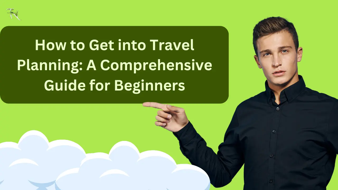 How to Get into Travel Planning